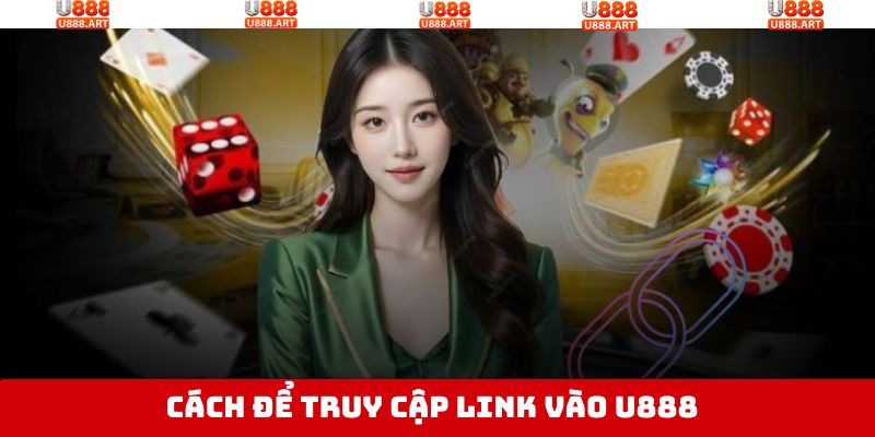 Tìm kiếm một vài cách để tìm link vào U888 dễ dàng