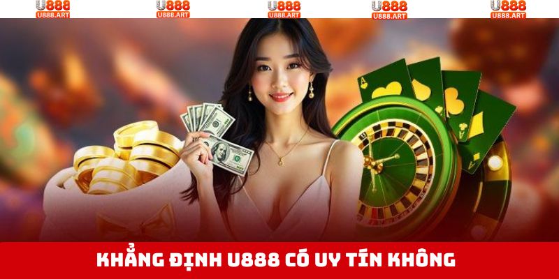 Khẳng định câu hỏi U888 có uy tín không cho hội viên