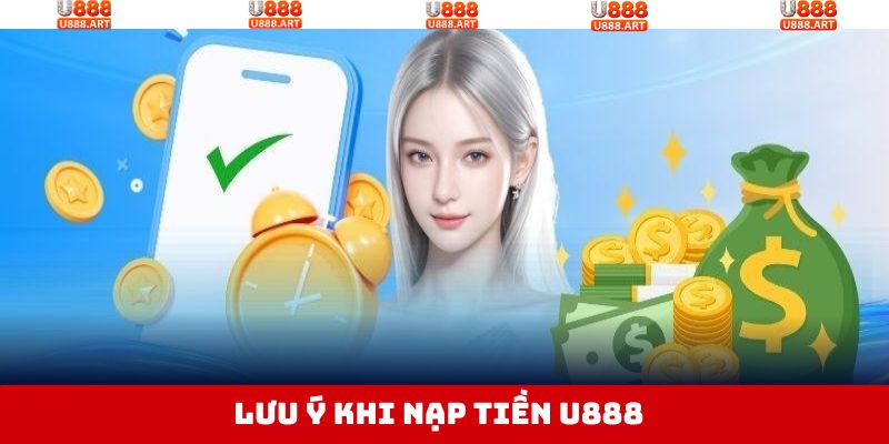 Lưu ý mà hội viên cần nhớ khi thực hiện nạp tiền U888