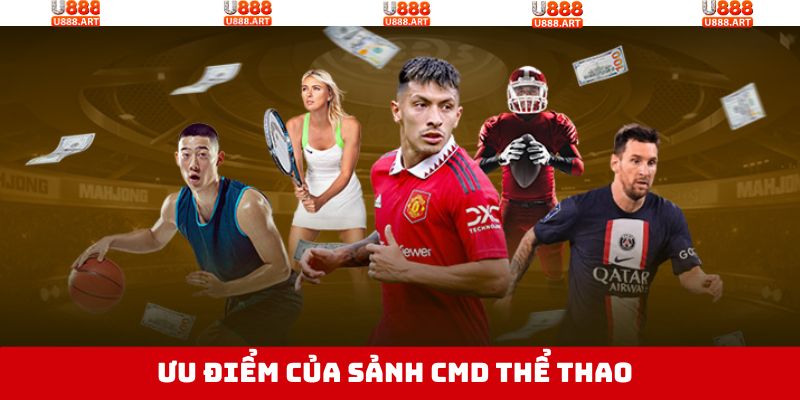 Ưu điểm hấp dẫn khi thành viên cá cược tại sảnh CMD thể thao