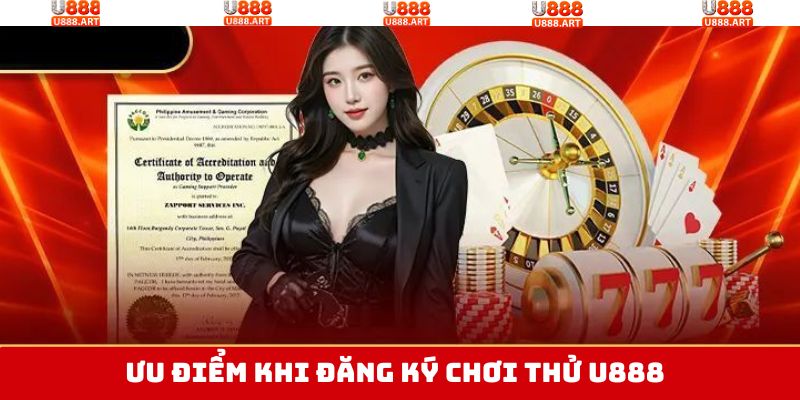 Ưu điểm khi hội viên đăng ký chơi thử U888