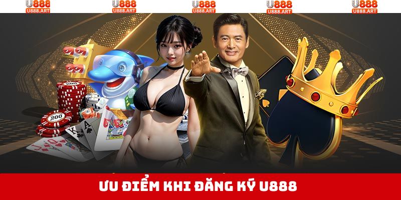 Ưu điểm khi tạo tài khoản tại sân chơi U888